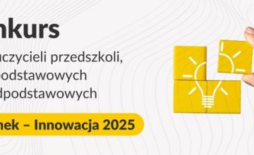 Konkurs dla nauczycieli przedszkoli, szkół podstawowych i ponadpodstawowych „Kierunek - Innowacja 2025”